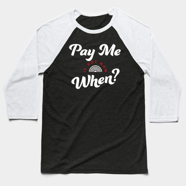 Pay Me, Get Paid Baseball T-Shirt by payme